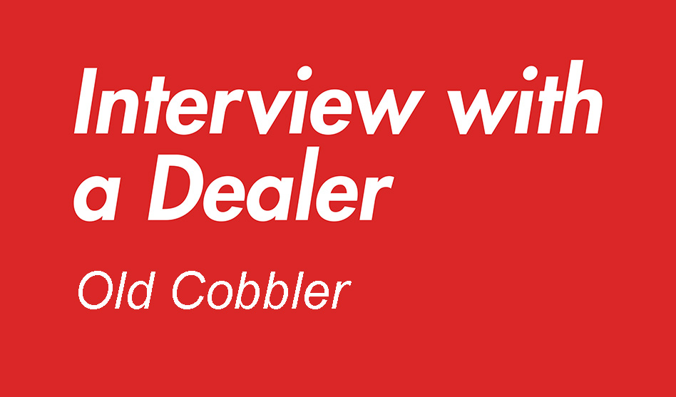 Interview with a Dealer – Old Cobbler
