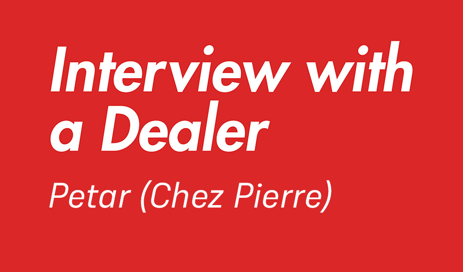 Interview with a Dealer – Petar (Chez Pierre)