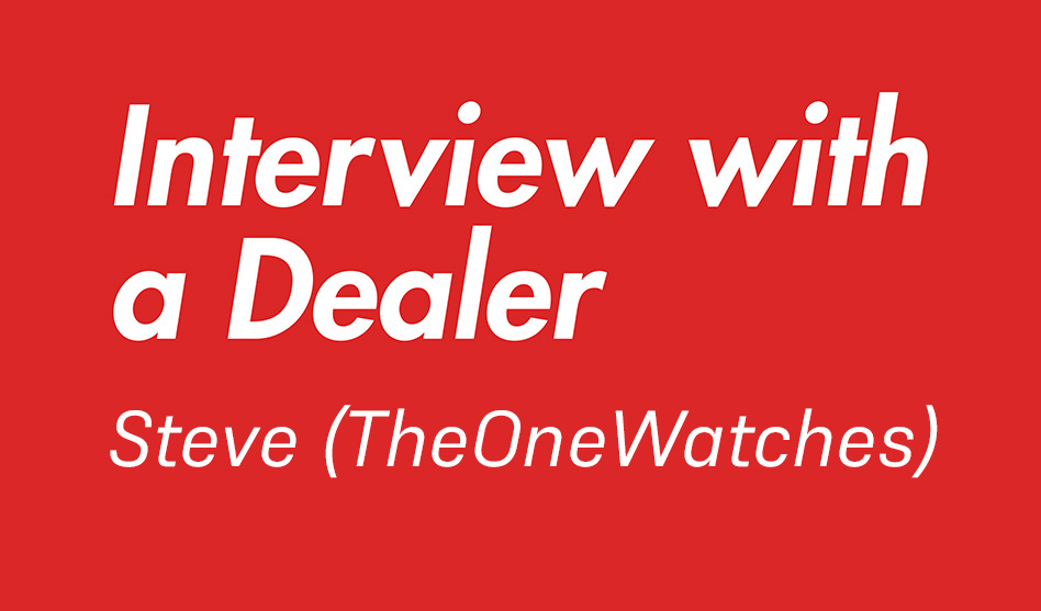 Interview with a Dealer – Steve (TheOneWatches)