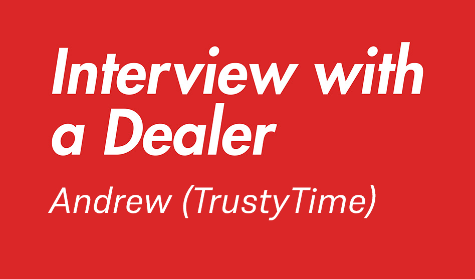 Interview with a Dealer – Andrew (Trusty Time)