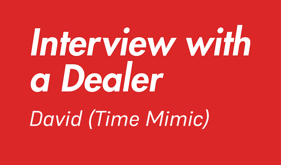 Interview with a Dealer – David (Time Mimic)
