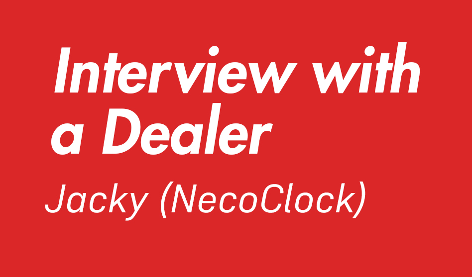 Interview with a Dealer – Jacky (NecoClock)